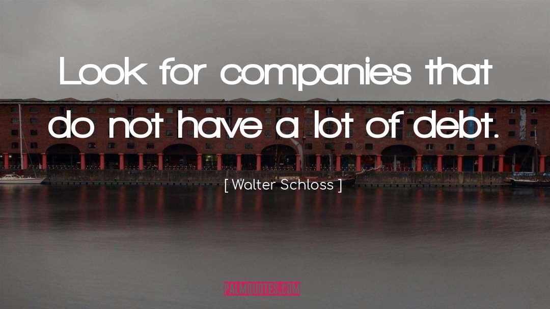 Walter Schloss Quotes: Look for companies that do