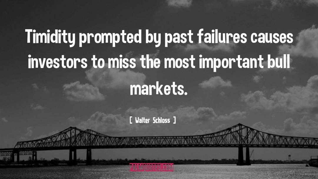 Walter Schloss Quotes: Timidity prompted by past failures