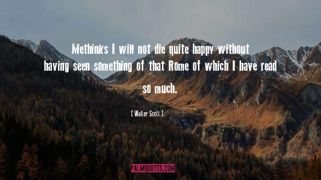 Walter Scott Quotes: Methinks I will not die