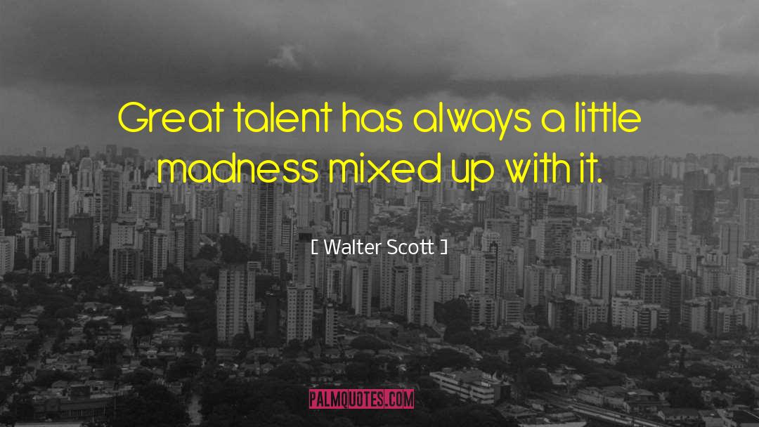 Walter Scott Quotes: Great talent has always a