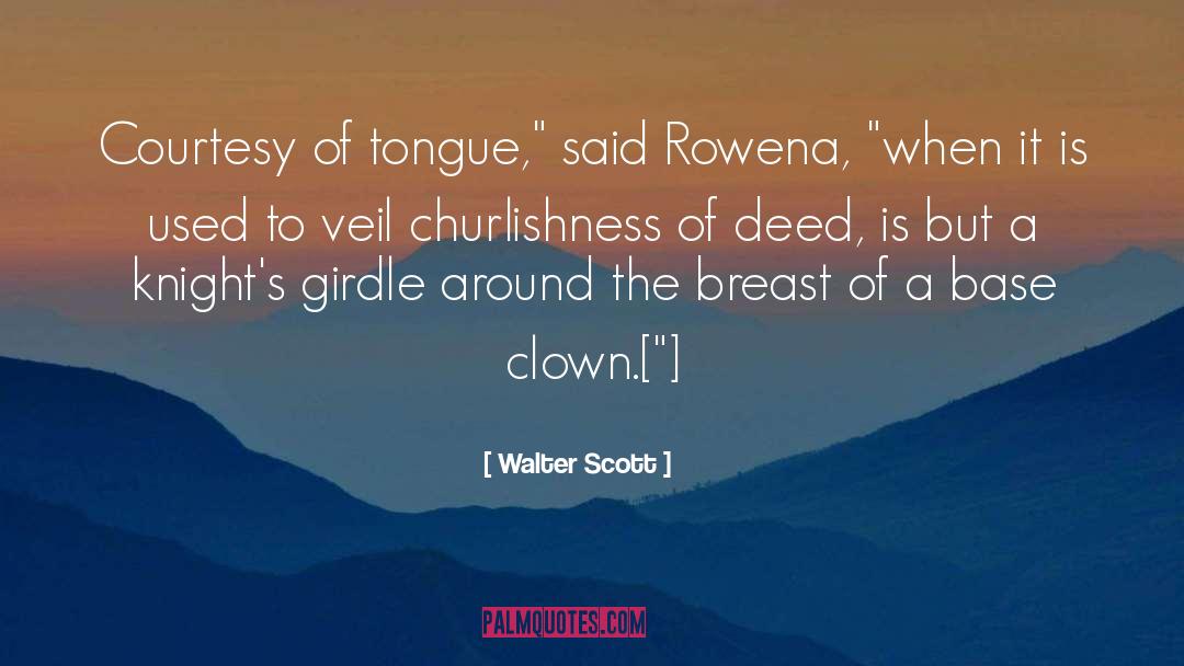 Walter Scott Quotes: Courtesy of tongue,