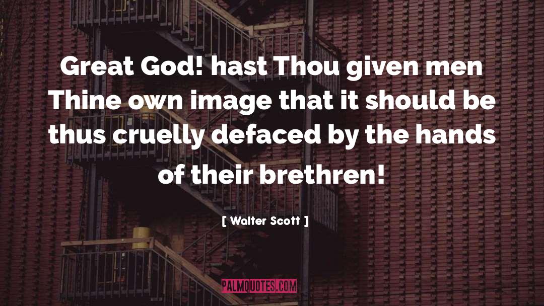 Walter Scott Quotes: Great God! hast Thou given