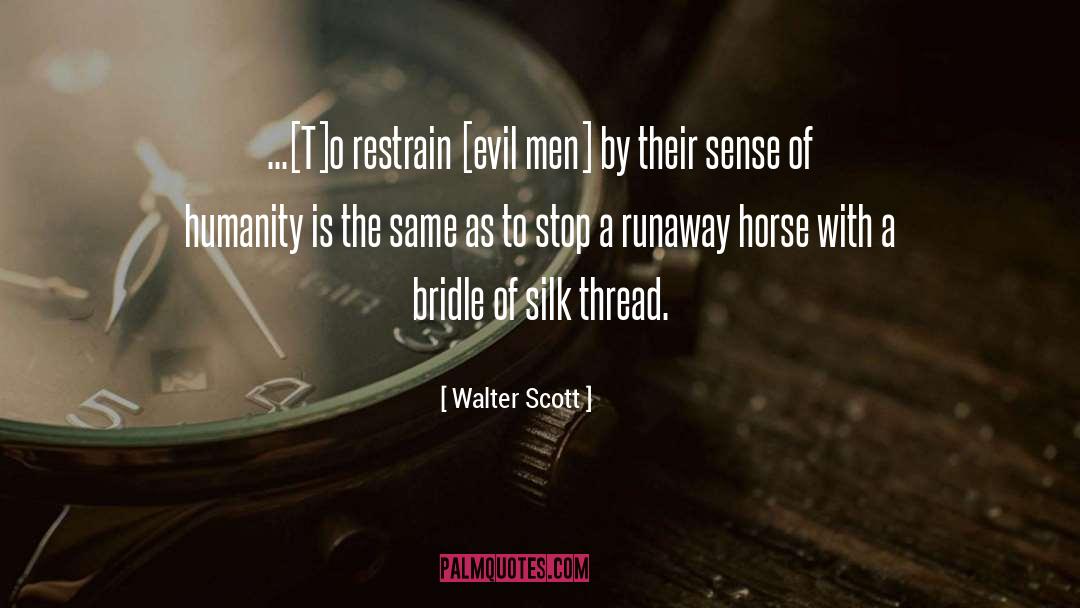 Walter Scott Quotes: ...[T]o restrain [evil men] by