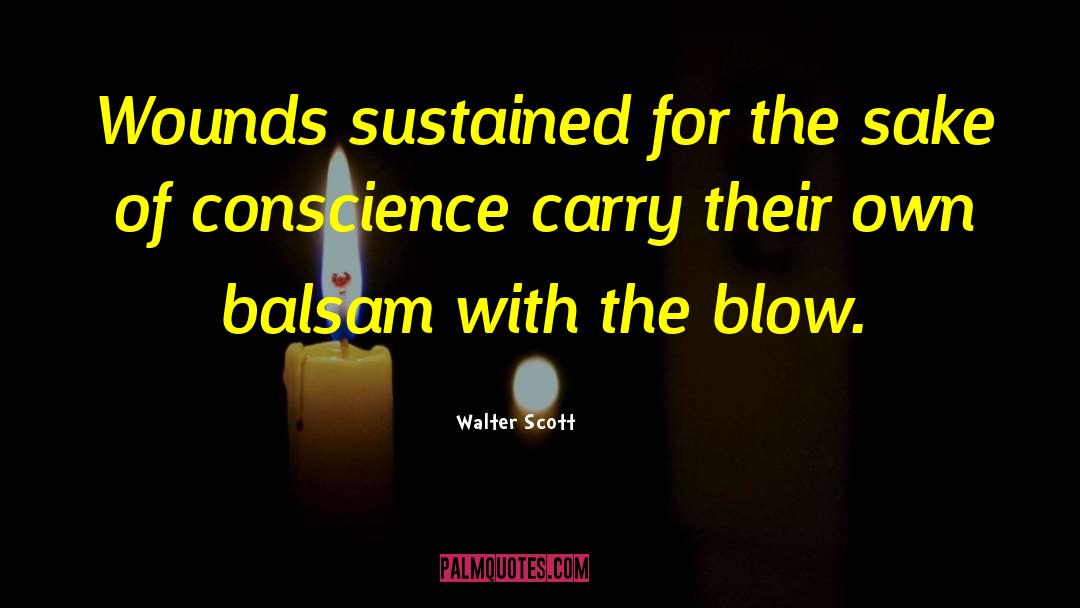 Walter Scott Quotes: Wounds sustained for the sake