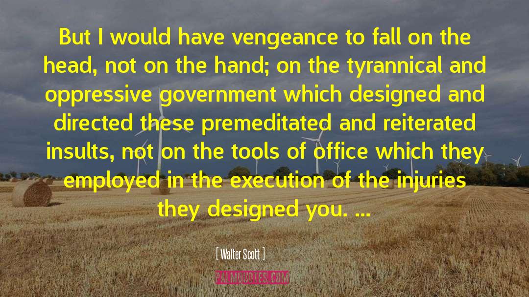 Walter Scott Quotes: But I would have vengeance