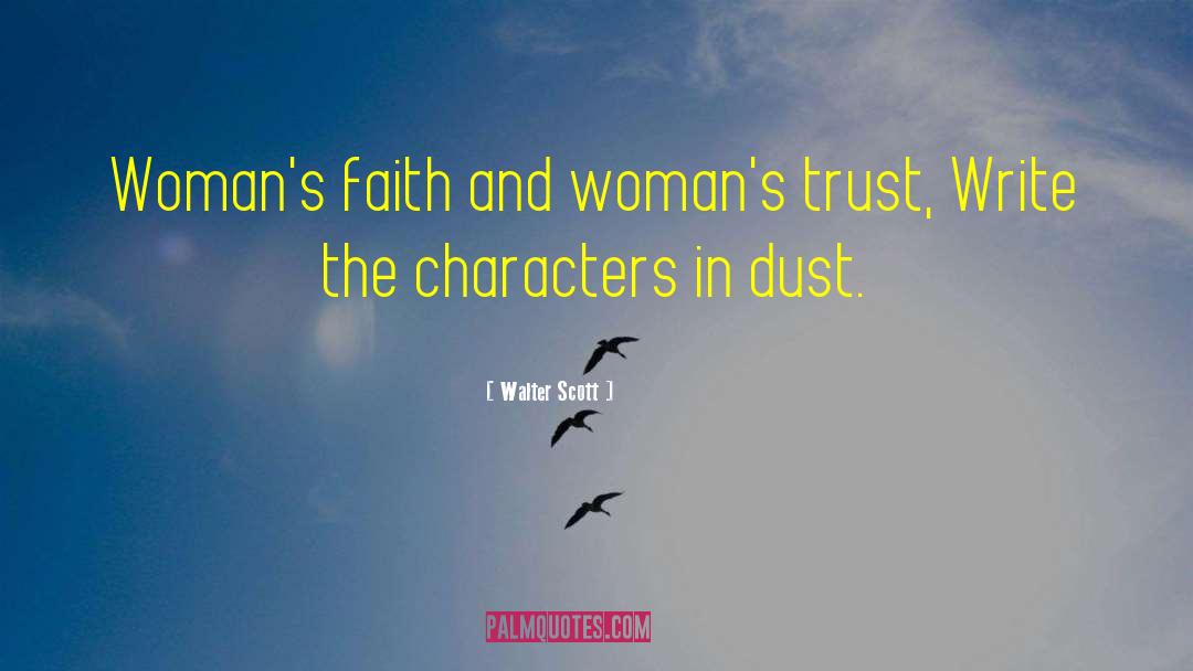 Walter Scott Quotes: Woman's faith and woman's trust,