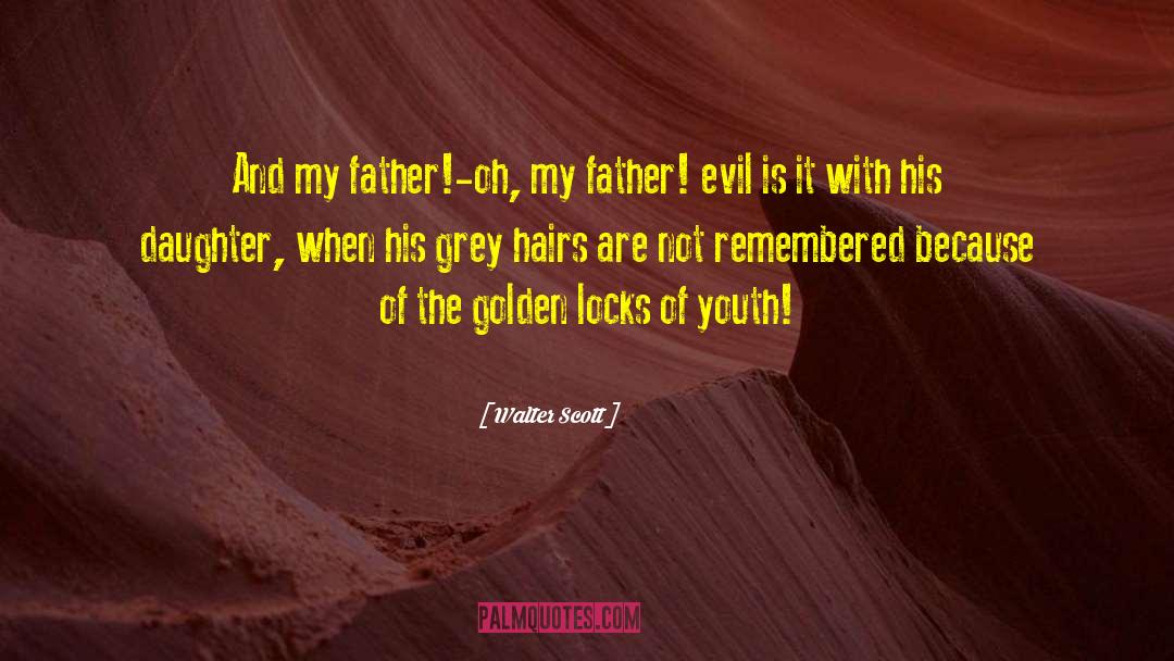 Walter Scott Quotes: And my father!-oh, my father!