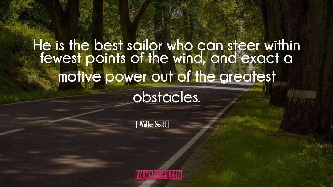 Walter Scott Quotes: He is the best sailor