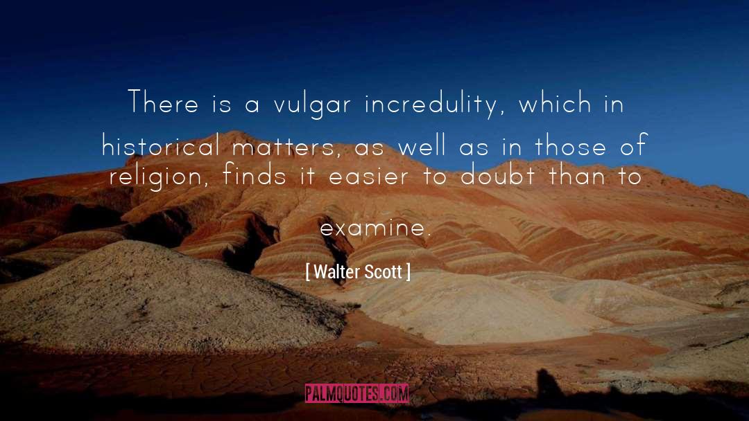 Walter Scott Quotes: There is a vulgar incredulity,