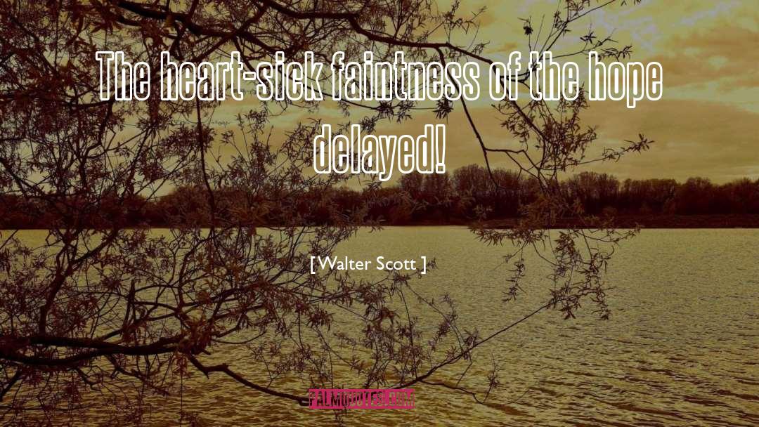 Walter Scott Quotes: The heart-sick faintness of the