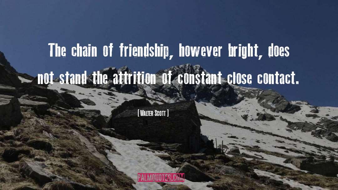 Walter Scott Quotes: The chain of friendship, however