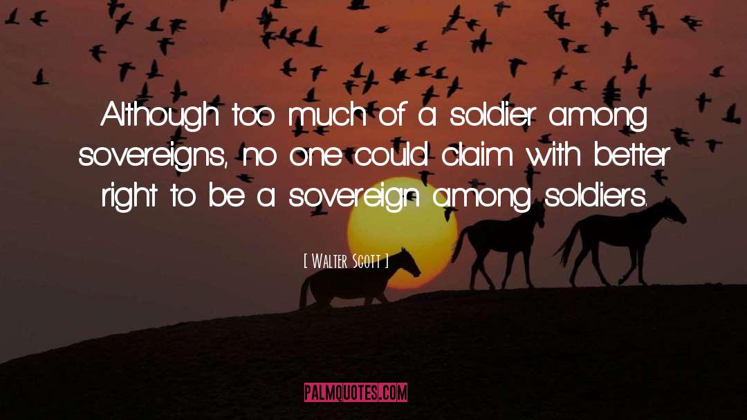 Walter Scott Quotes: Although too much of a