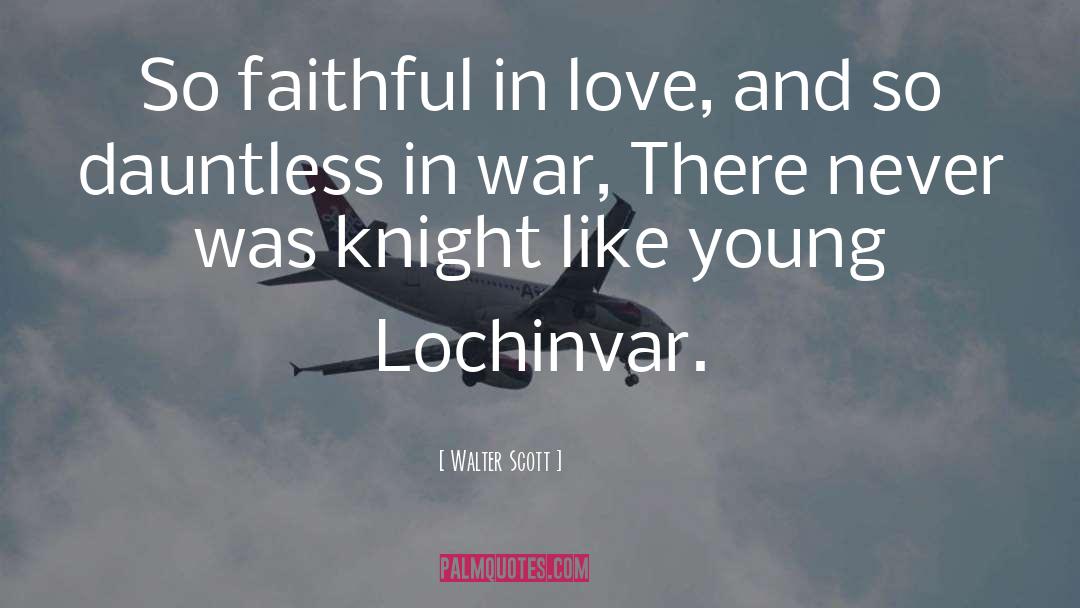Walter Scott Quotes: So faithful in love, and