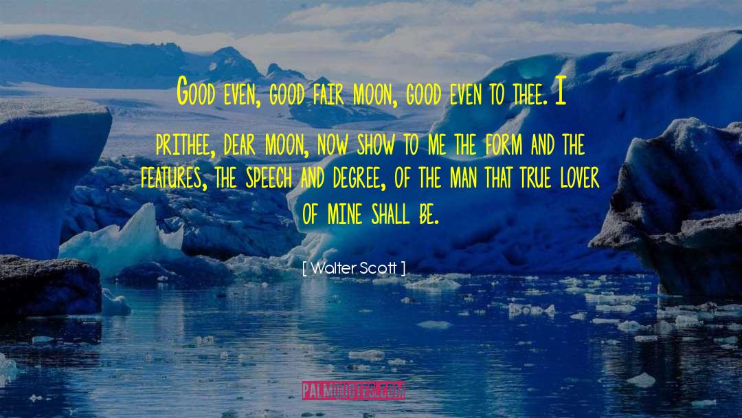 Walter Scott Quotes: Good even, good fair moon,