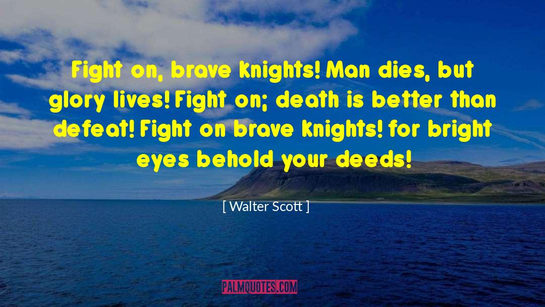Walter Scott Quotes: Fight on, brave knights! Man