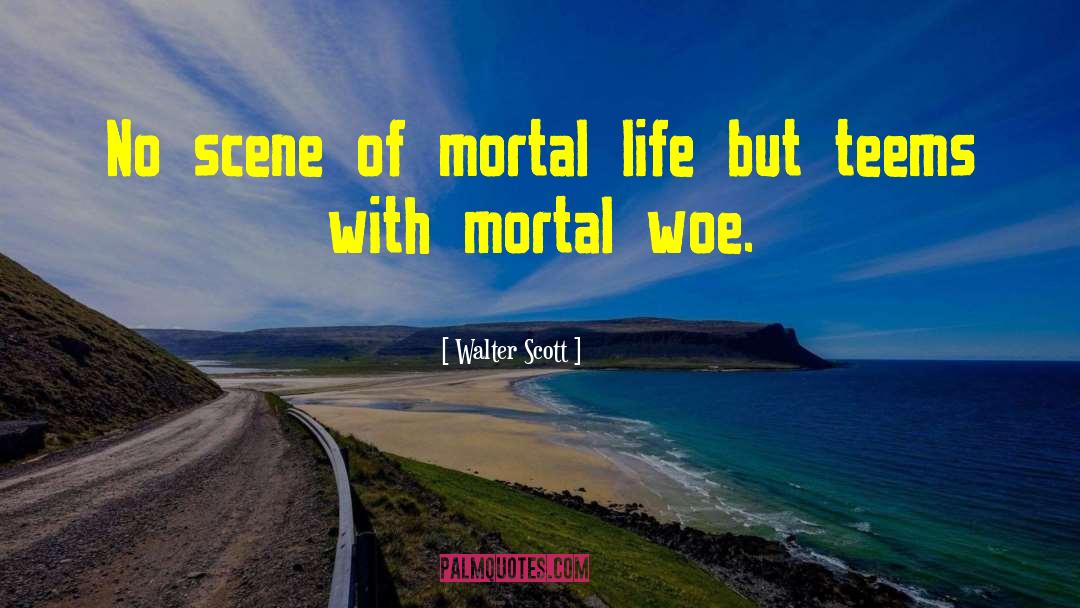 Walter Scott Quotes: No scene of mortal life