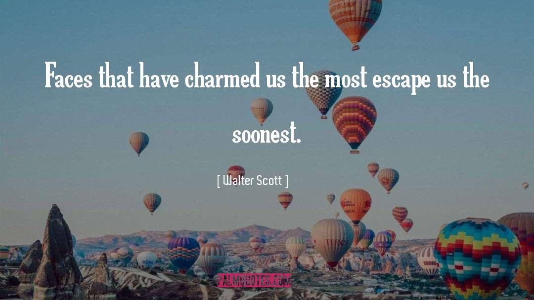 Walter Scott Quotes: Faces that have charmed us