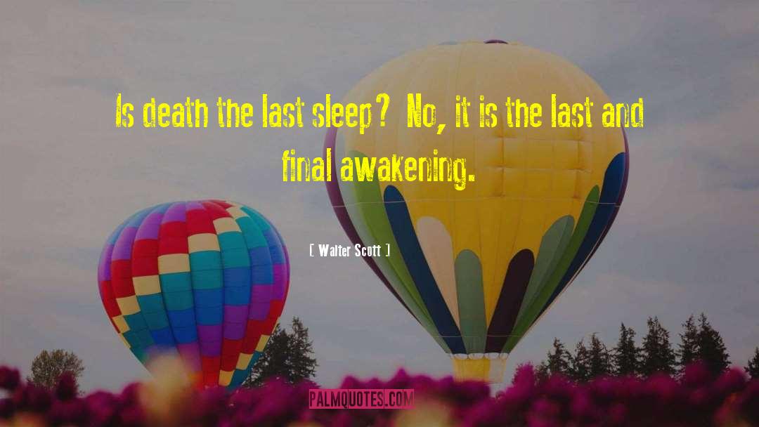 Walter Scott Quotes: Is death the last sleep?