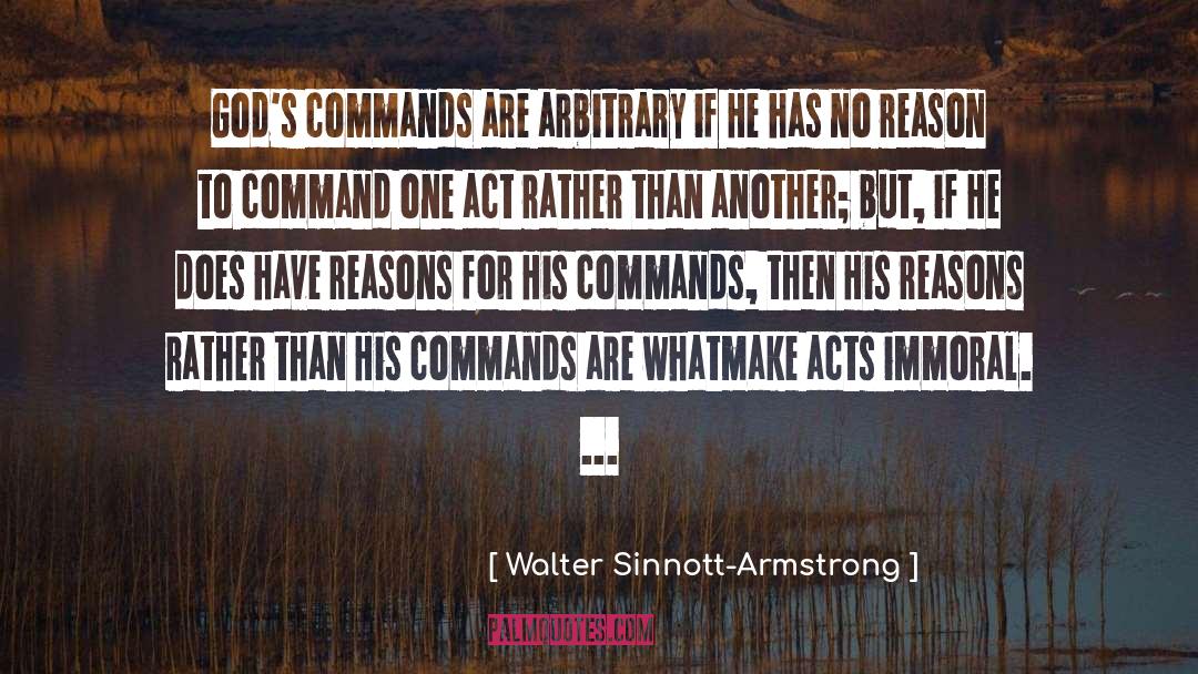 Walter Sinnott-Armstrong Quotes: God's commands are arbitrary if