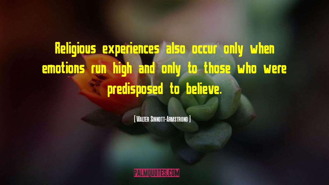 Walter Sinnott-Armstrong Quotes: Religious experiences also occur only