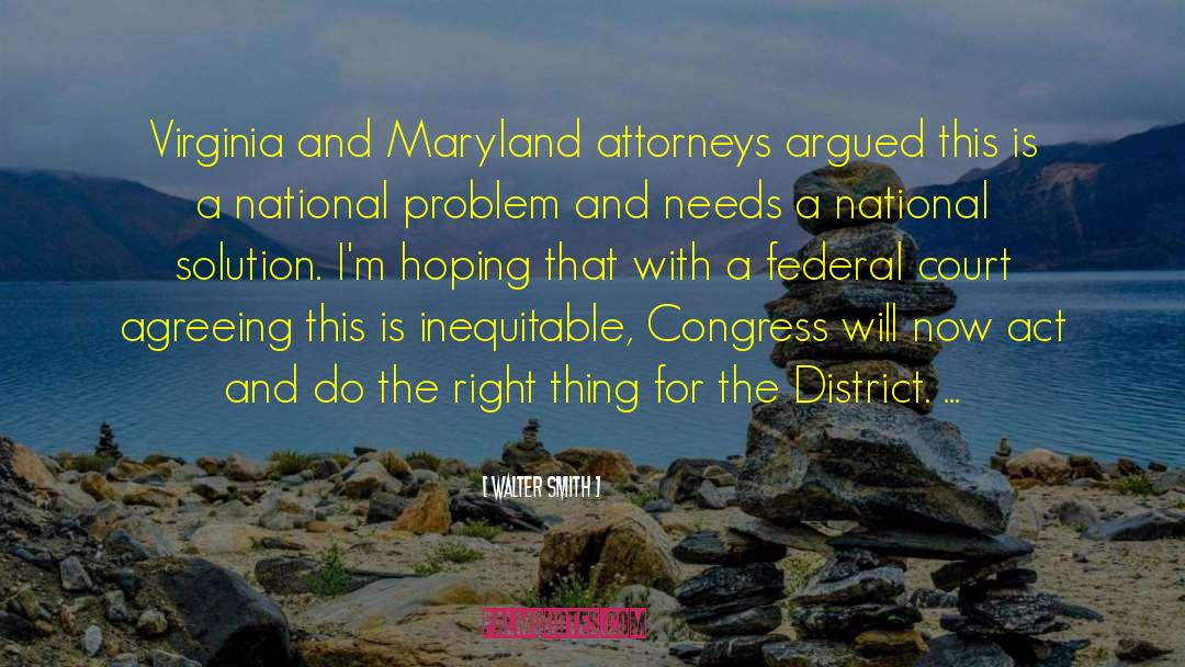 Walter Smith Quotes: Virginia and Maryland attorneys argued