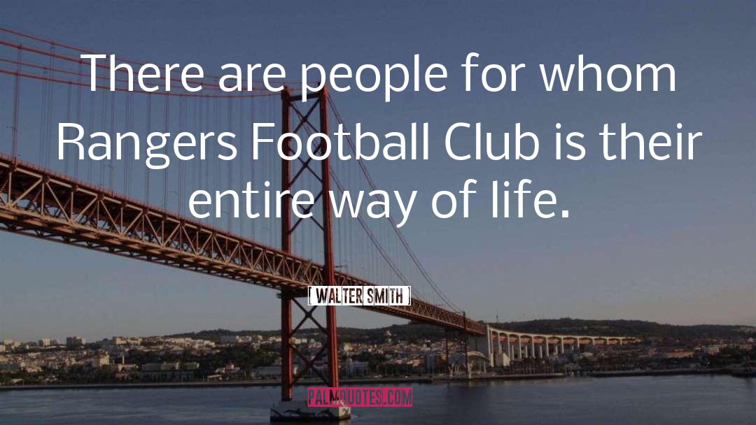 Walter Smith Quotes: There are people for whom