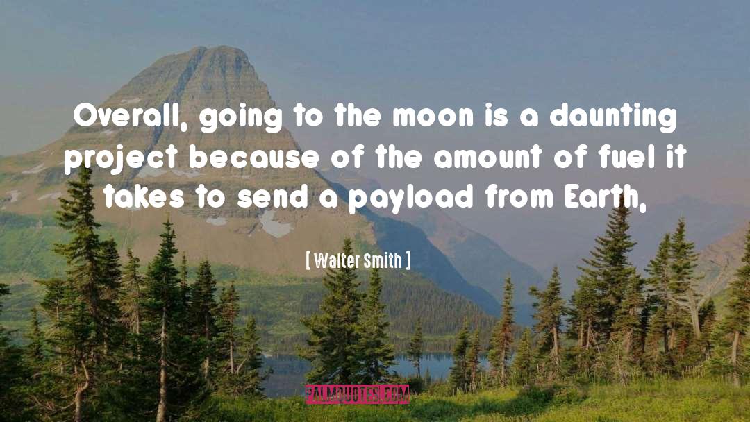 Walter Smith Quotes: Overall, going to the moon