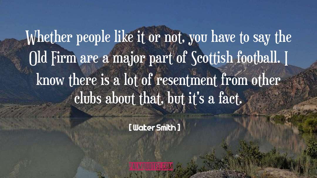 Walter Smith Quotes: Whether people like it or