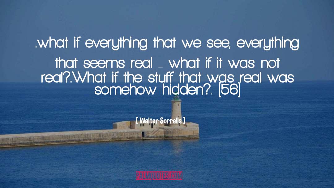 Walter Sorrells Quotes: ...what if everything that we