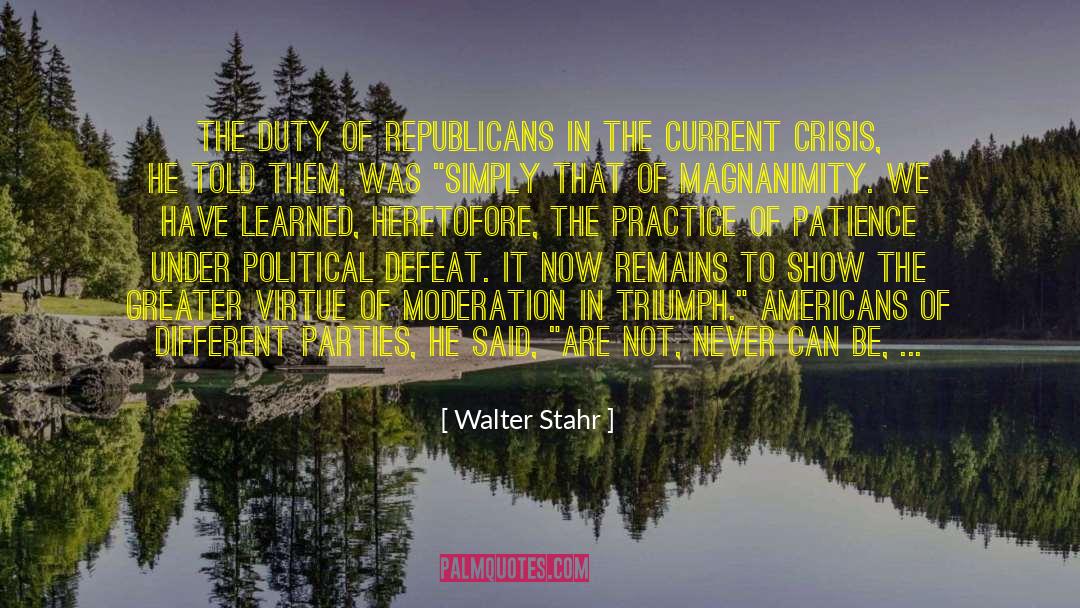 Walter Stahr Quotes: The duty of Republicans in