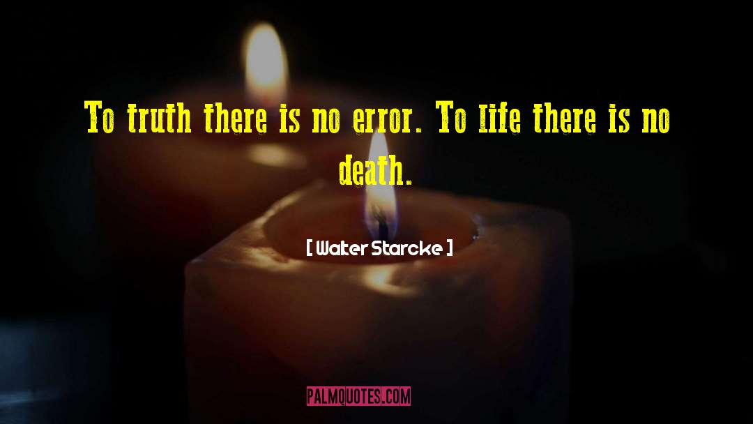 Walter Starcke Quotes: To truth there is no