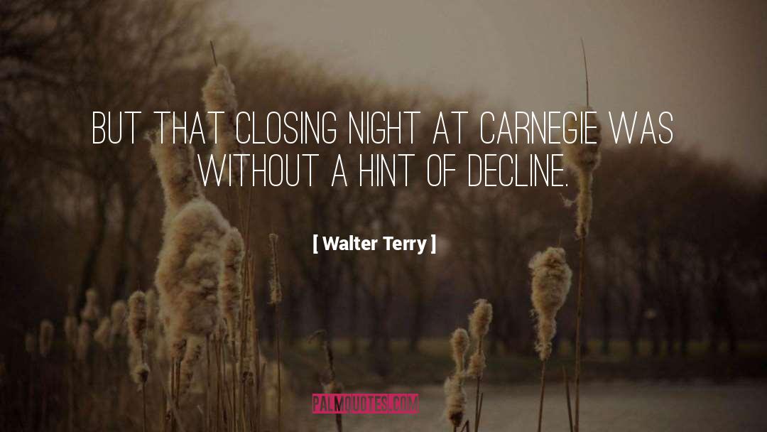 Walter Terry Quotes: But that closing night at