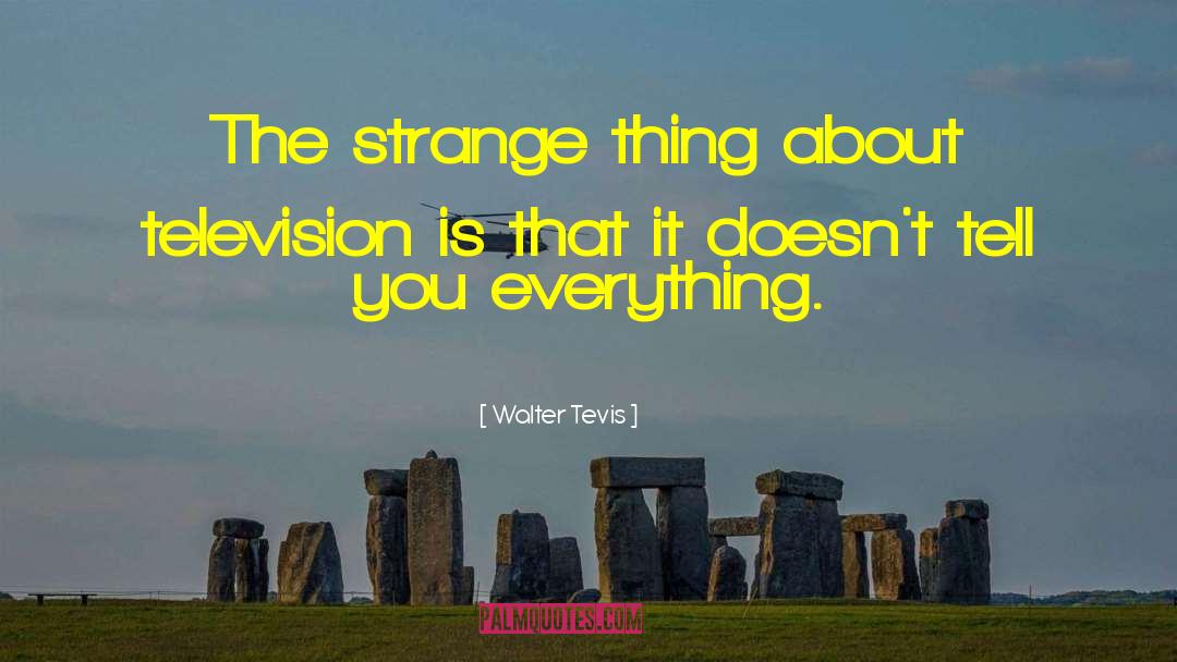 Walter Tevis Quotes: The strange thing about television