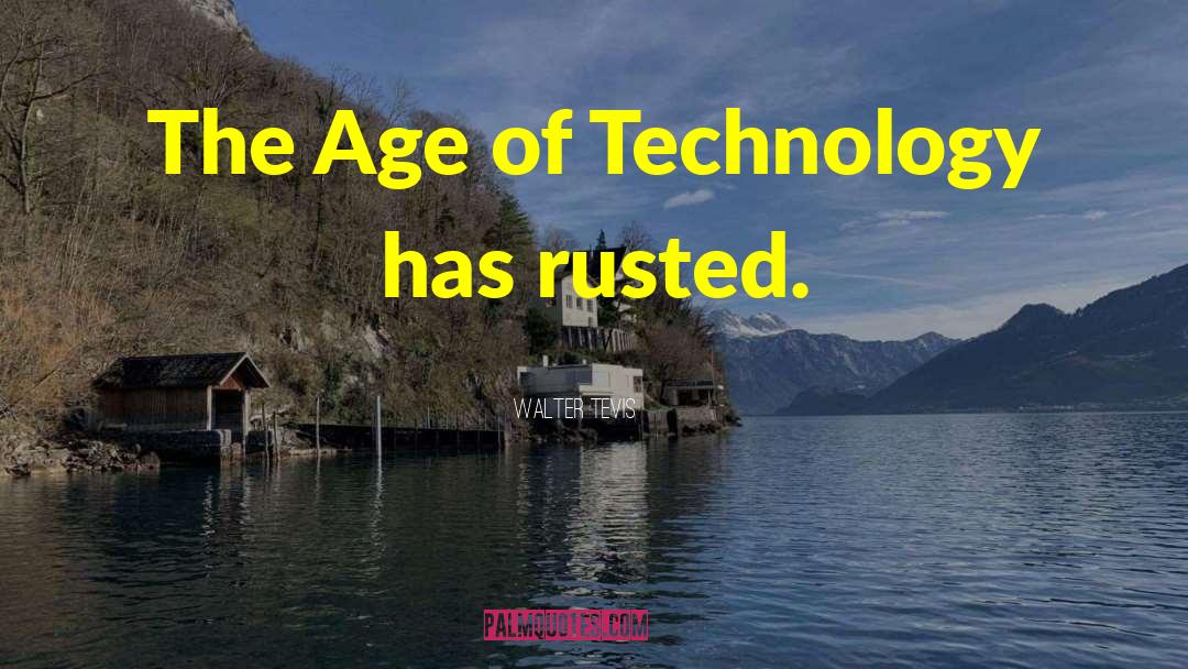 Walter Tevis Quotes: The Age of Technology has