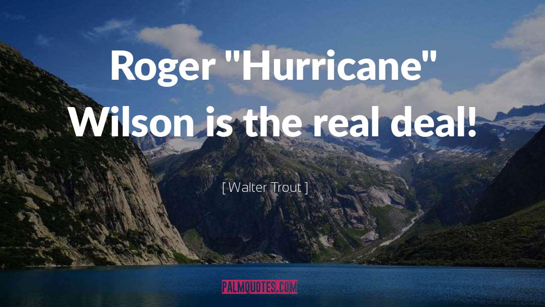 Walter Trout Quotes: Roger 