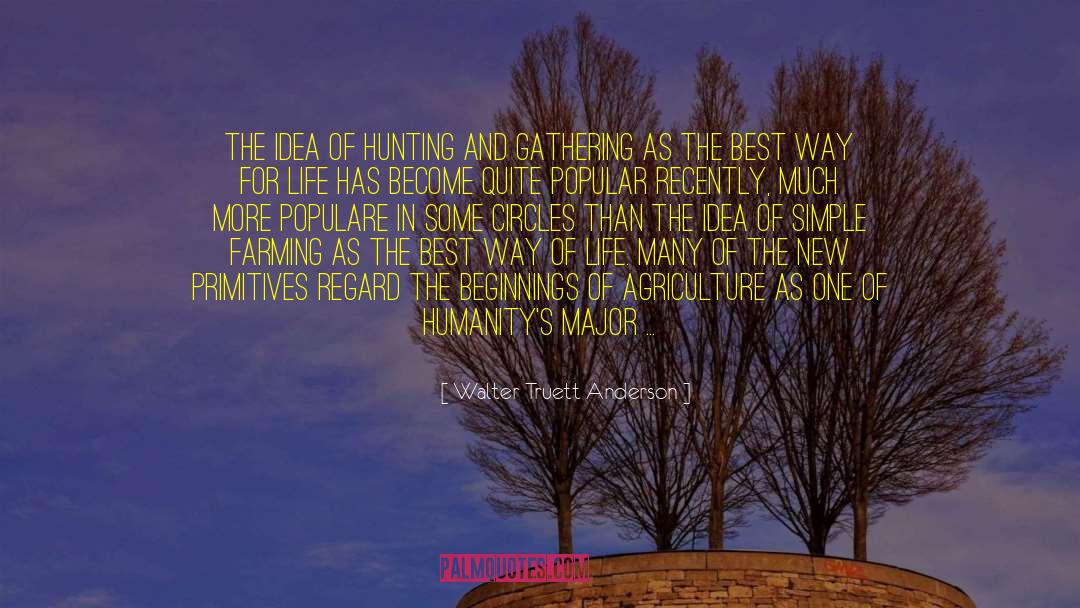 Walter Truett Anderson Quotes: The idea of hunting and