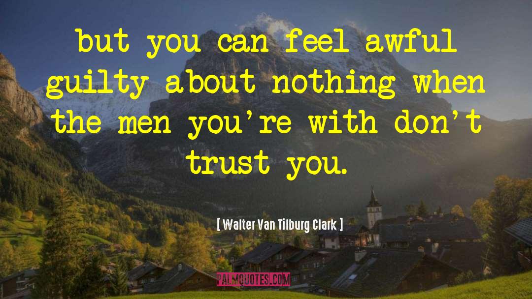 Walter Van Tilburg Clark Quotes: but you can feel awful