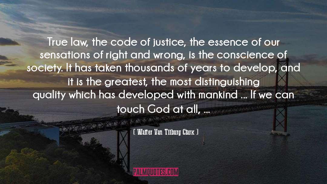 Walter Van Tilburg Clark Quotes: True law, the code of