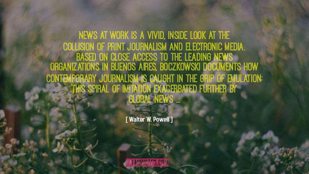Walter W. Powell Quotes: News at Work is a