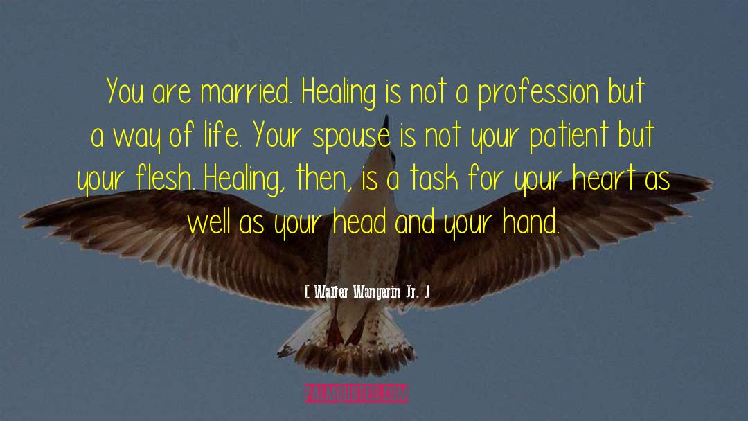 Walter Wangerin Jr. Quotes: You are married. Healing is