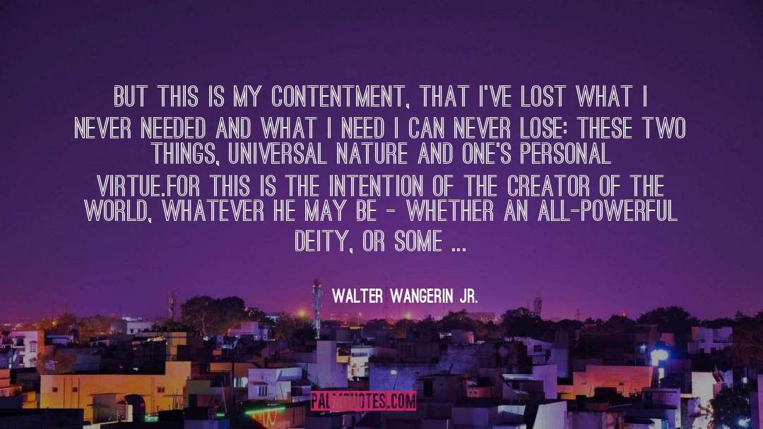 Walter Wangerin Jr. Quotes: But this is my contentment,