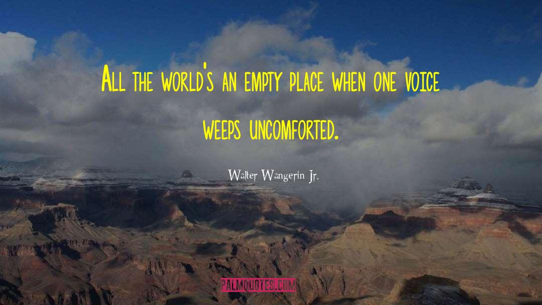 Walter Wangerin Jr. Quotes: All the world's an empty