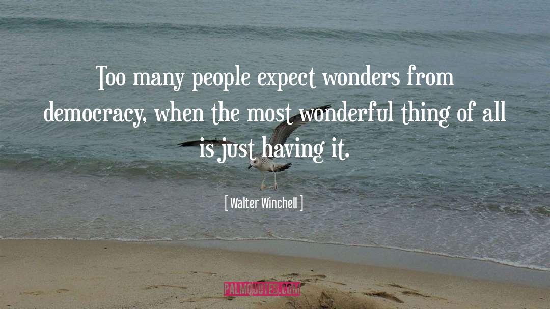 Walter Winchell Quotes: Too many people expect wonders