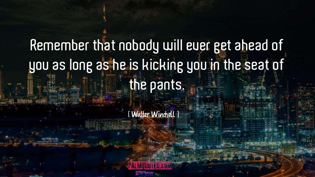 Walter Winchell Quotes: Remember that nobody will ever