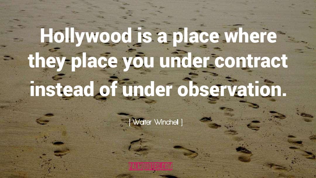 Walter Winchell Quotes: Hollywood is a place where