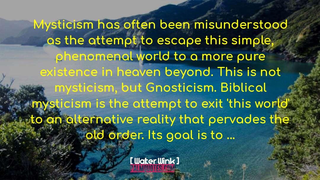 Walter Wink Quotes: Mysticism has often been misunderstood