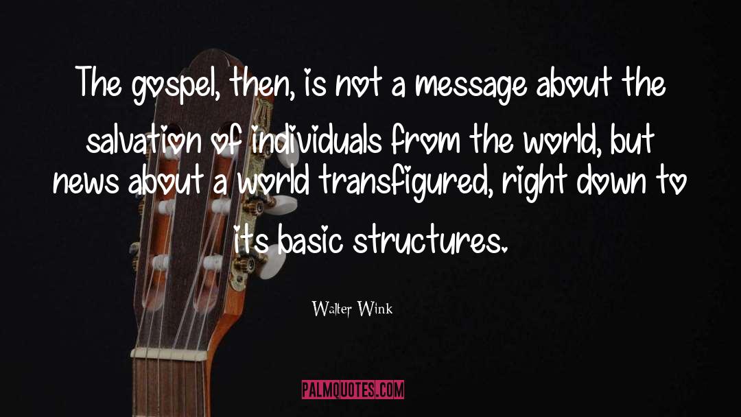 Walter Wink Quotes: The gospel, then, is not
