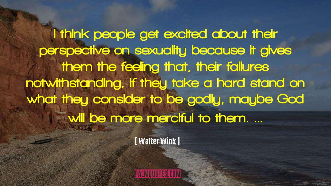 Walter Wink Quotes: I think people get excited