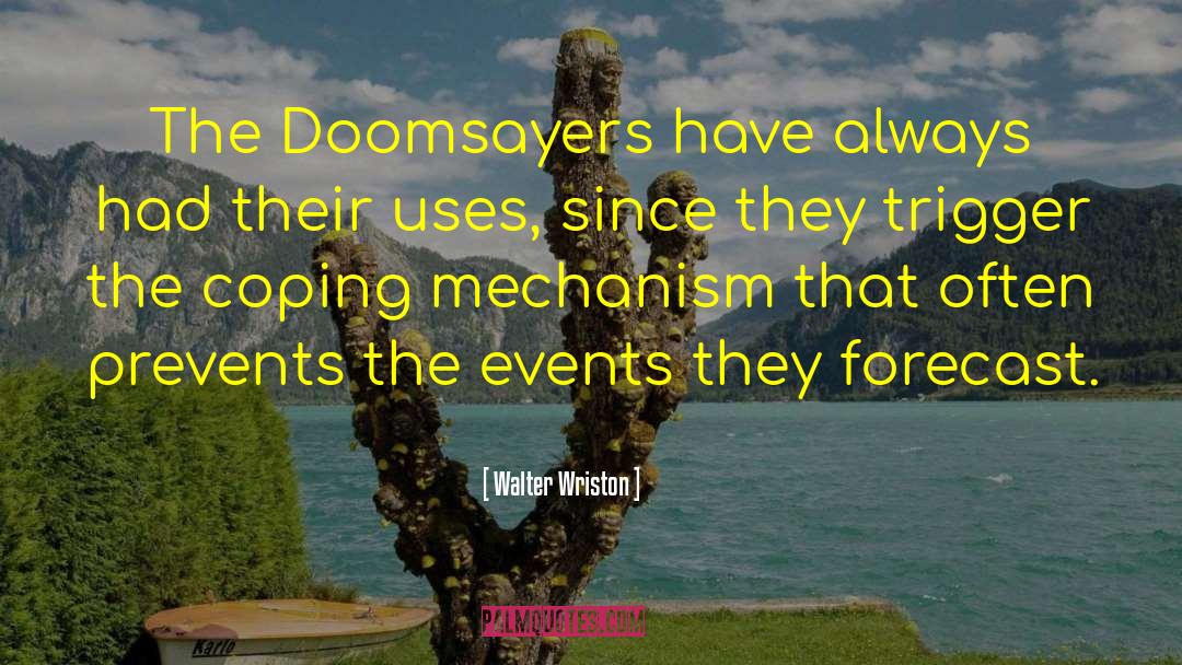 Walter Wriston Quotes: The Doomsayers have always had