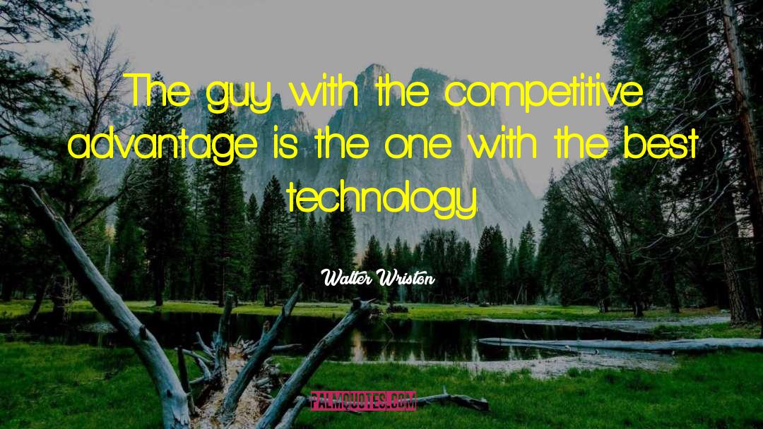 Walter Wriston Quotes: The guy with the competitive